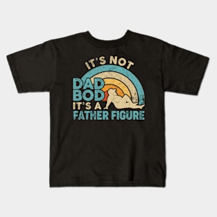 Fathers Day It's Not A Dad Bod It's A Father Figure Kids T-Shirt